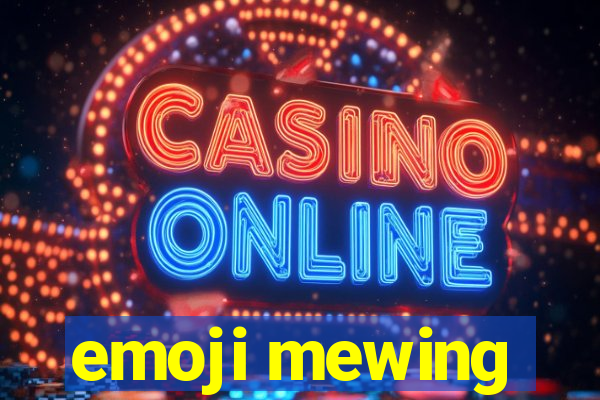 emoji mewing